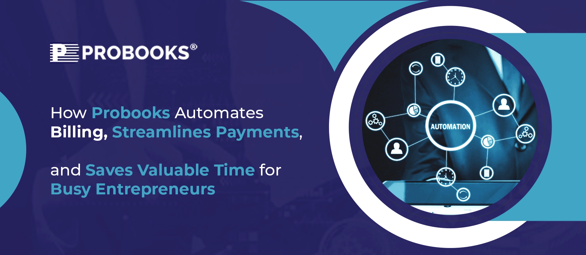 How Probooks Automates Billing, Streamlines Payments, and Saves Valuable Time for Busy Entrepreneurs